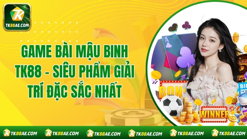 Game Bài Mậu Binh TK88 - Siêu Phẩm Giải Trí Đặc Sắc Nhất