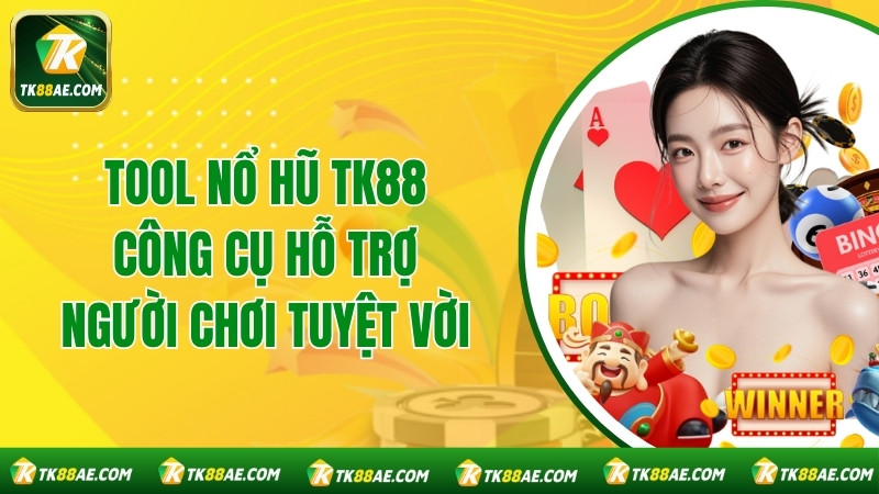 Tool Nổ Hũ TK88 - Công Cụ Hỗ Trợ Người Chơi Tuyệt Vời