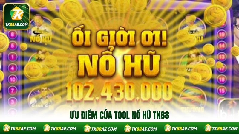 Ưu điểm của tool nổ hũ TK88 Ưu điểm của tool nổ hũ TK88