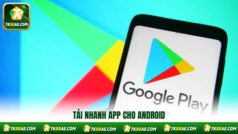 Tải nhanh app cho Android Tải nhanh app cho Android