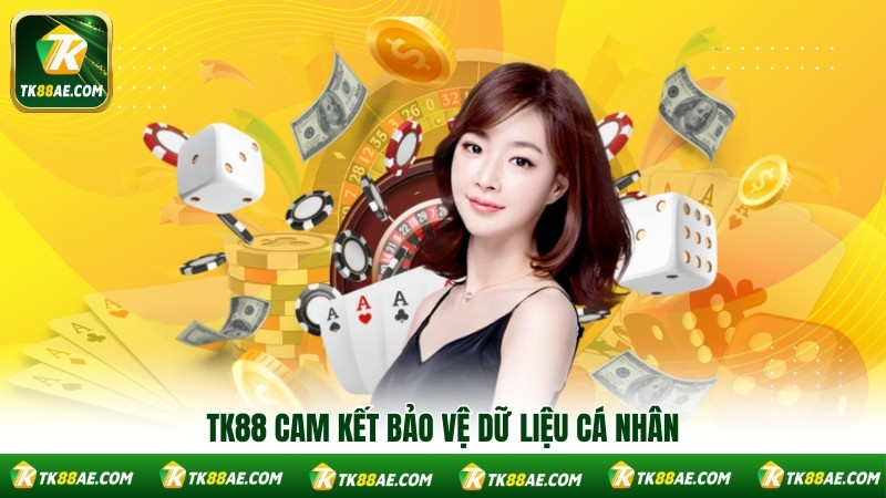 TK88 cam kết bảo vệ dữ liệu cá nhân TK88 cam kết bảo vệ dữ liệu cá nhân