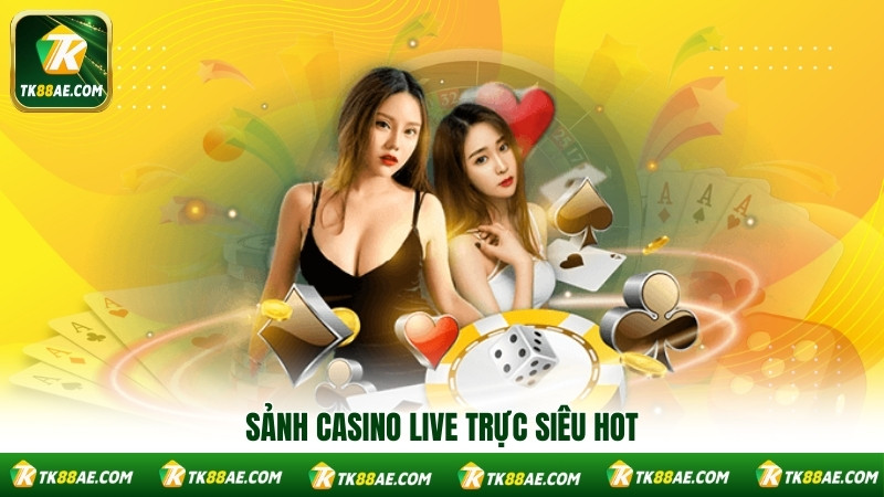 Sảnh casino live trực siêu hot Sảnh casino live trực siêu hot