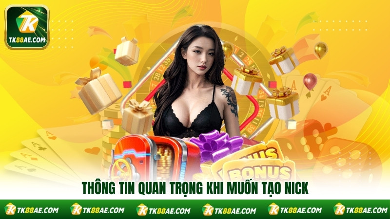 Thông tin quan trọng khi muốn tạo nick Thông tin quan trọng khi muốn tạo nick