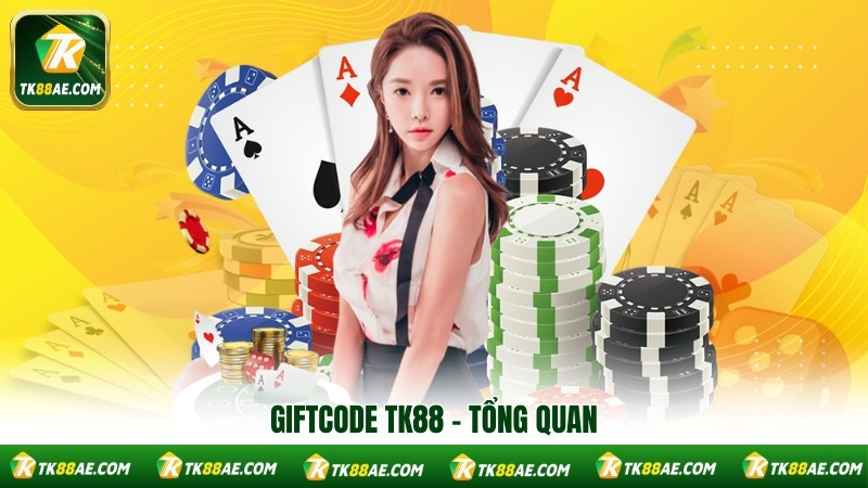 Giftcode TK88 - Tổng quan Giftcode TK88 - Tổng quan