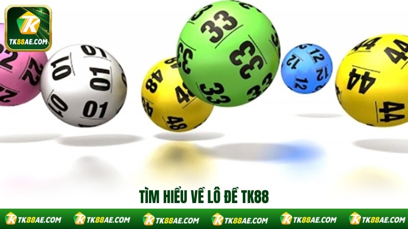 Tìm hiểu về lô đề TK88 Tìm hiểu về lô đề TK88